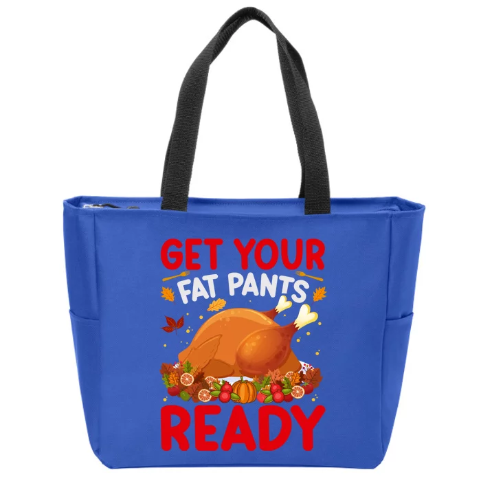 Get Your Fat Pants Ready Funny Thanksgiving Gift Zip Tote Bag