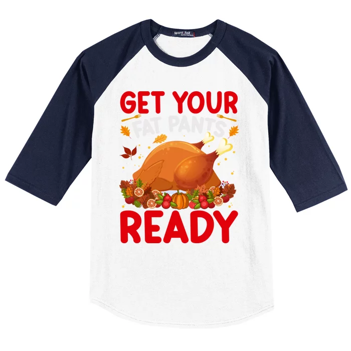 Get Your Fat Pants Ready Funny Thanksgiving Gift Baseball Sleeve Shirt