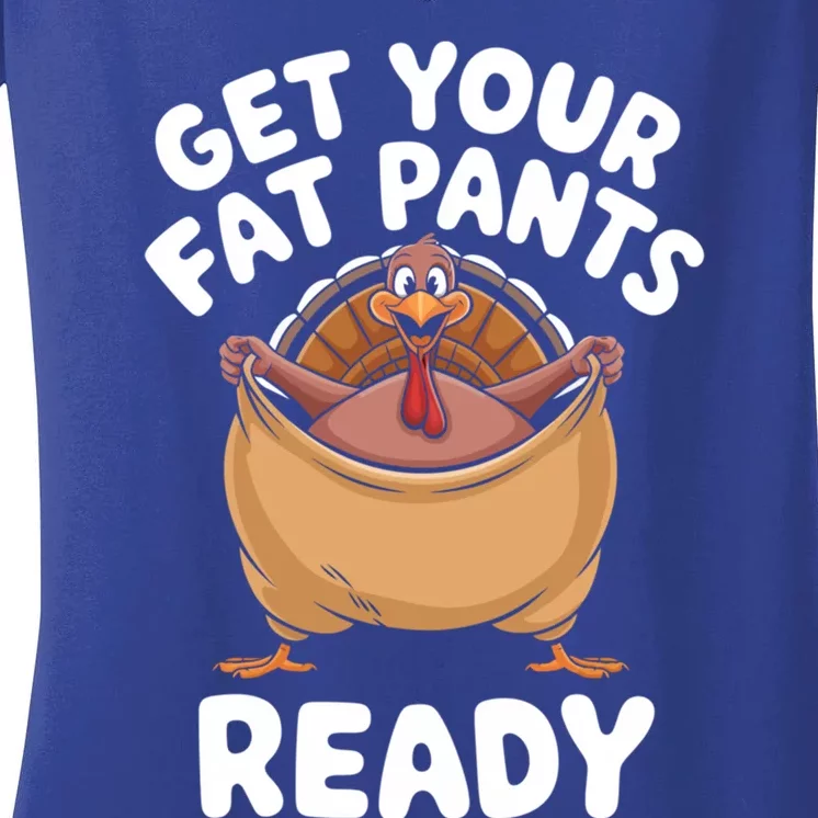 Get Your Fat Pants Ready Funny Thanksgiving Turkey Great Gift Women's V-Neck T-Shirt