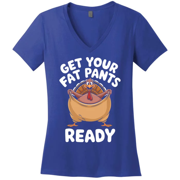 Get Your Fat Pants Ready Funny Thanksgiving Turkey Great Gift Women's V-Neck T-Shirt