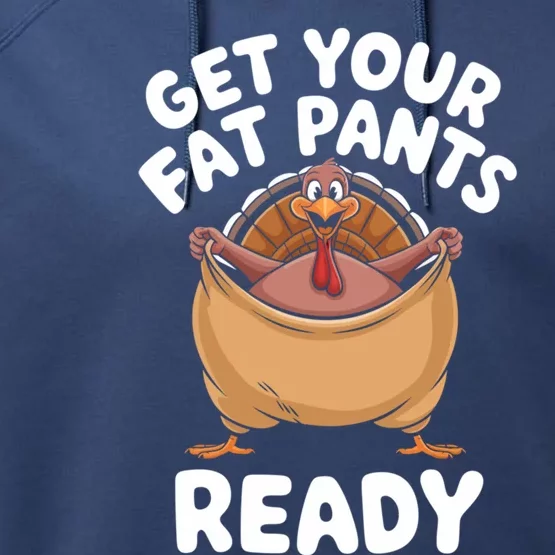 Get Your Fat Pants Ready Funny Thanksgiving Turkey Great Gift Performance Fleece Hoodie