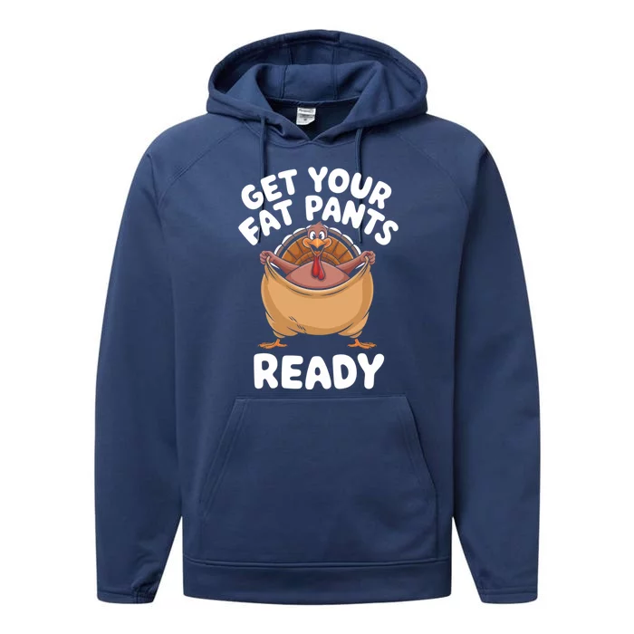 Get Your Fat Pants Ready Funny Thanksgiving Turkey Great Gift Performance Fleece Hoodie