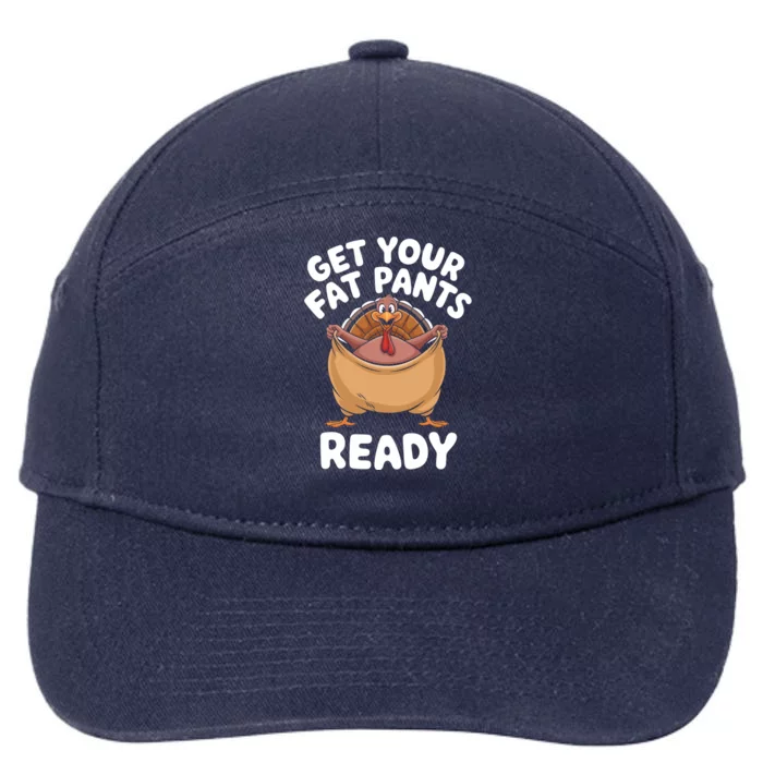 Get Your Fat Pants Ready Funny Thanksgiving Turkey Great Gift 7-Panel Snapback Hat