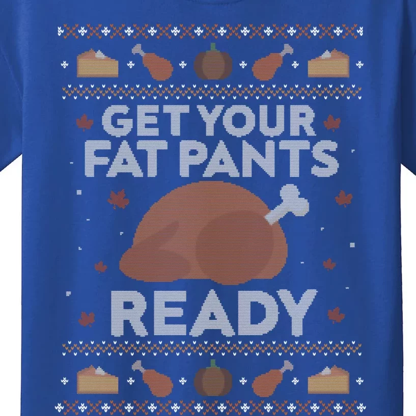 Get Your Fat Pants Ready Funny Ugly Thanksgiving Funny Gift Kids T-Shirt