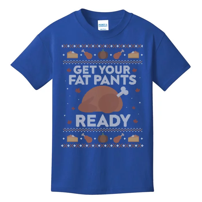 Get Your Fat Pants Ready Funny Ugly Thanksgiving Funny Gift Kids T-Shirt