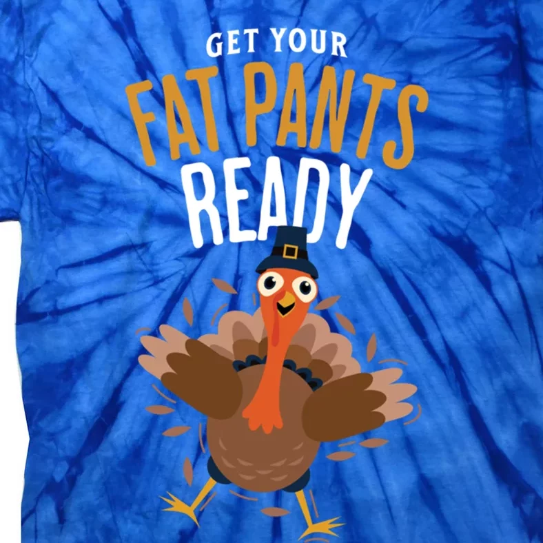 Get Your Fat Pants Ready Positivity Funny Thanksgiving Gift Tie-Dye T-Shirt