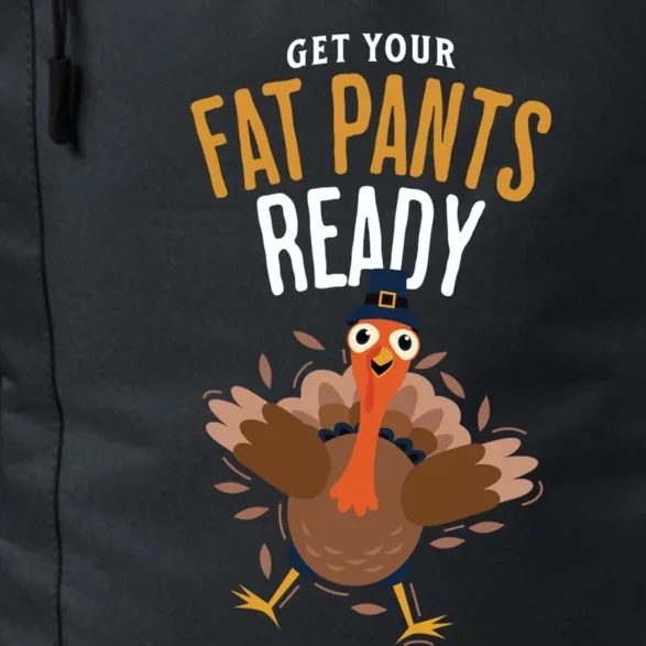 Get Your Fat Pants Ready Positivity Funny Thanksgiving Gift Daily Commute Backpack