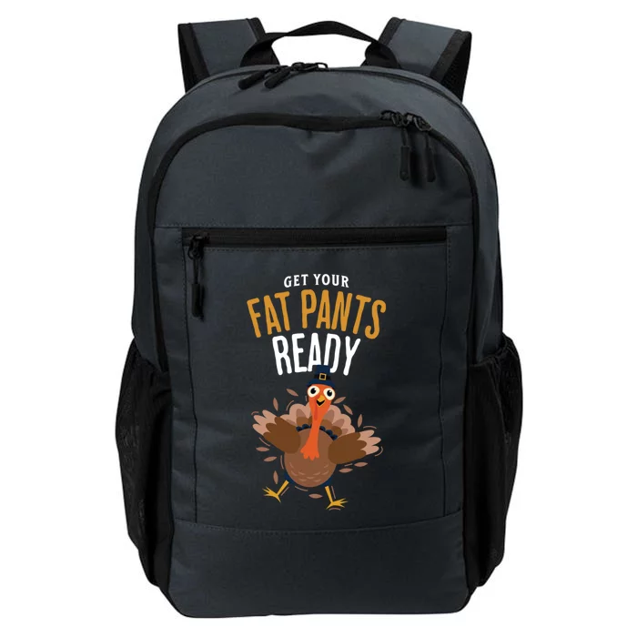 Get Your Fat Pants Ready Positivity Funny Thanksgiving Gift Daily Commute Backpack