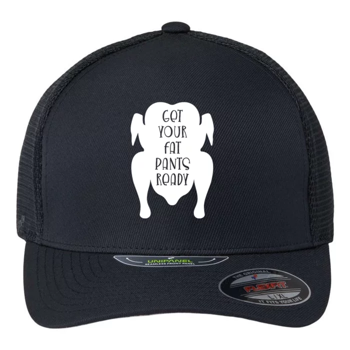 Get Your Fat Pants Ready Cool Gift Flexfit Unipanel Trucker Cap