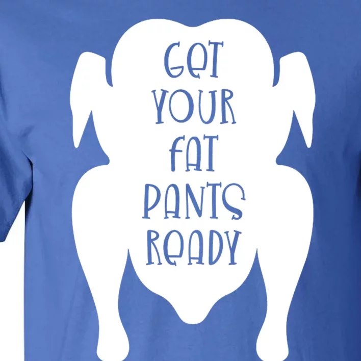 Get Your Fat Pants Ready Cool Gift Tall T-Shirt