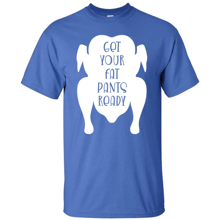 Get Your Fat Pants Ready Cool Gift Tall T-Shirt