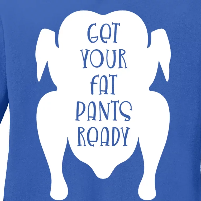 Get Your Fat Pants Ready Cool Gift Ladies Long Sleeve Shirt