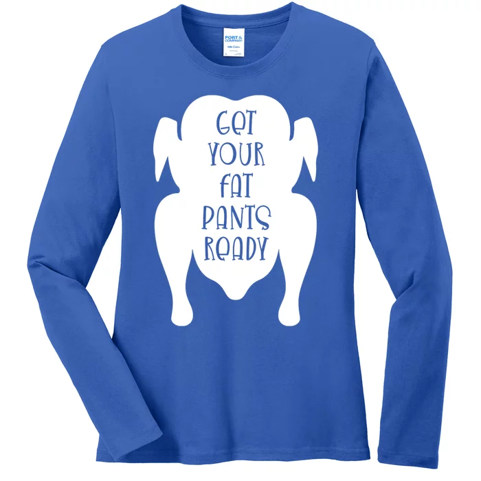 Get Your Fat Pants Ready Cool Gift Ladies Long Sleeve Shirt