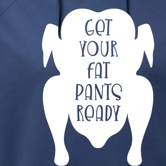 Get Your Fat Pants Ready Cool Gift Performance Fleece Hoodie