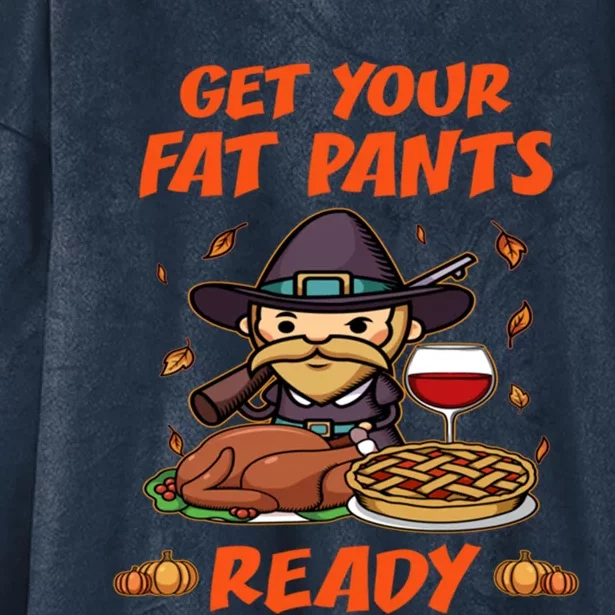 Get Your Fat Pants Ready Gift Hooded Wearable Blanket