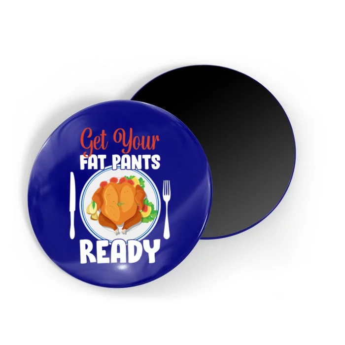 Get Your Fat Pants Ready Gift Magnet