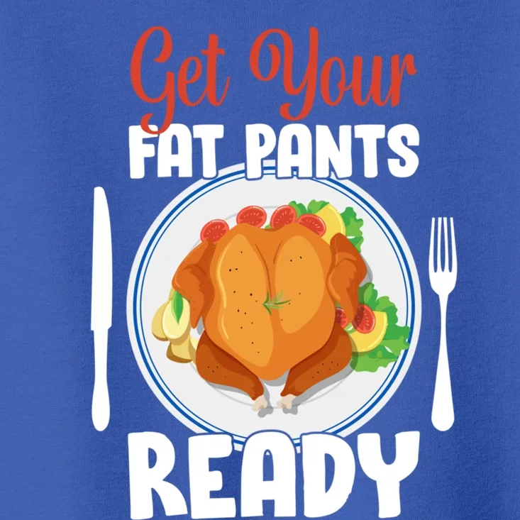 Get Your Fat Pants Ready Gift Toddler T-Shirt