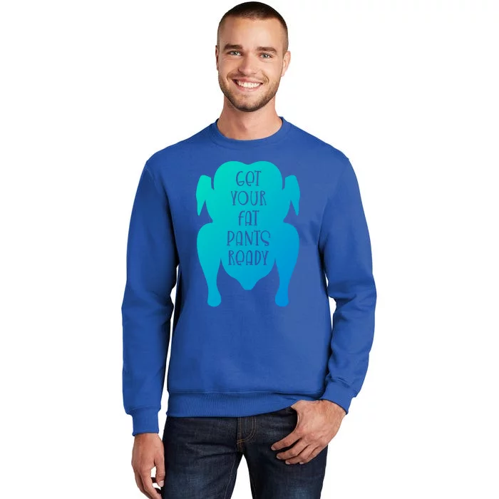 Get Your Fat Pants Ready Meaningful Gift Sweatshirt