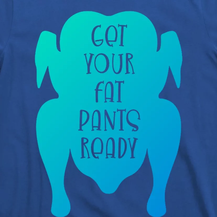 Get Your Fat Pants Ready Meaningful Gift T-Shirt