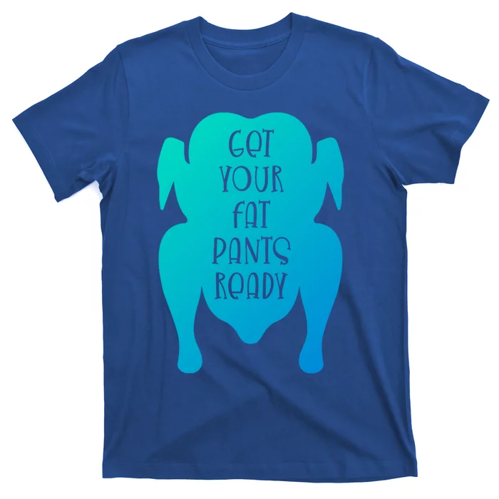 Get Your Fat Pants Ready Meaningful Gift T-Shirt