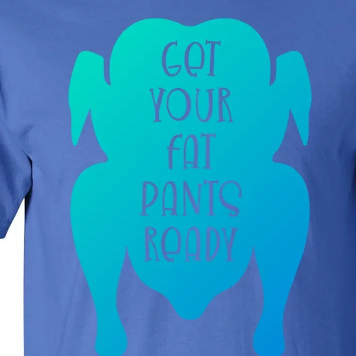 Get Your Fat Pants Ready Meaningful Gift Tall T-Shirt