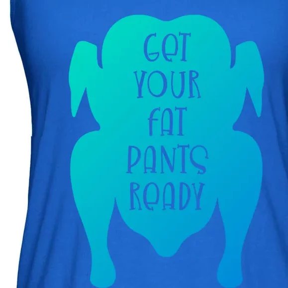 Get Your Fat Pants Ready Meaningful Gift Ladies Essential Flowy Tank