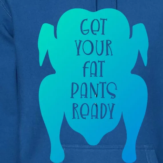 Get Your Fat Pants Ready Meaningful Gift Premium Hoodie