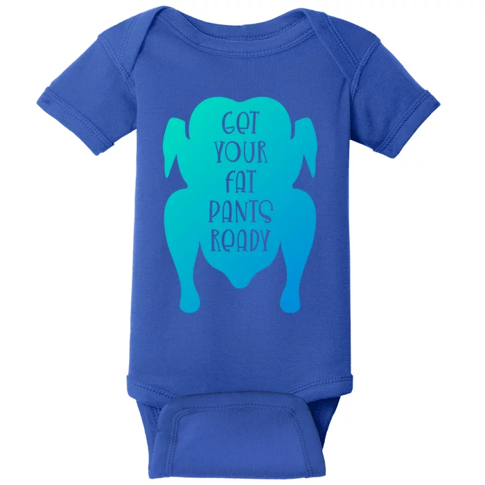 Get Your Fat Pants Ready Meaningful Gift Baby Bodysuit