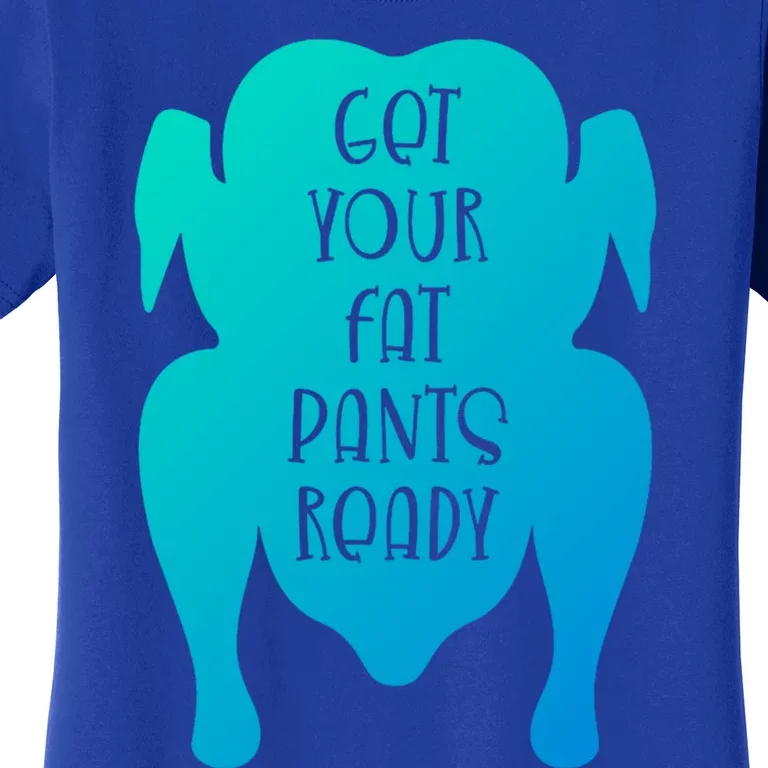 Get Your Fat Pants Ready Meaningful Gift Women's T-Shirt