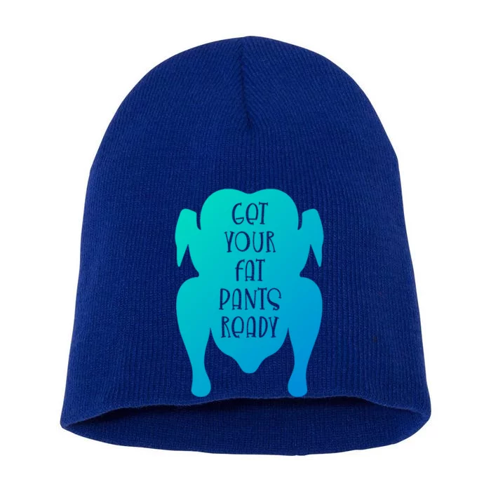 Get Your Fat Pants Ready Meaningful Gift Short Acrylic Beanie