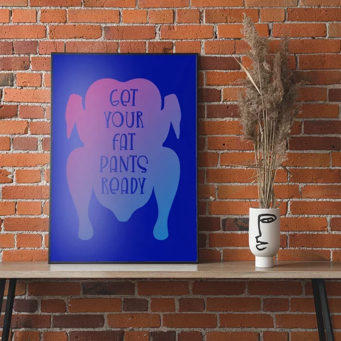 Get Your Fat Pants Ready Meaningful Gift Poster