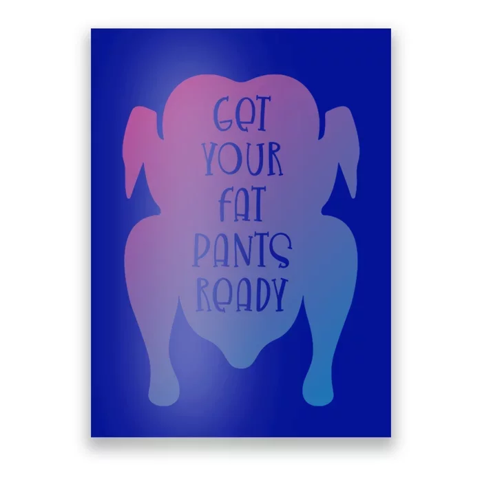 Get Your Fat Pants Ready Meaningful Gift Poster