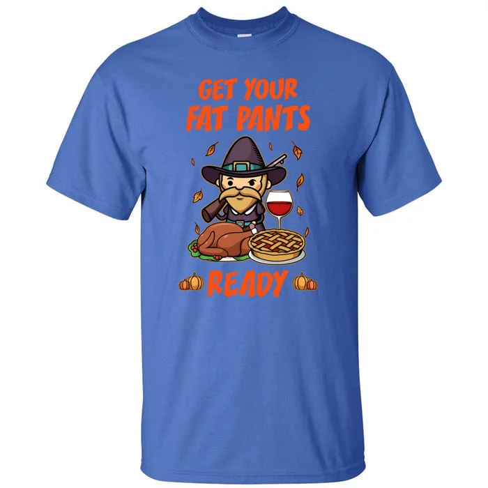 Get Your Fat Pants Ready Cute Gift Tall T-Shirt