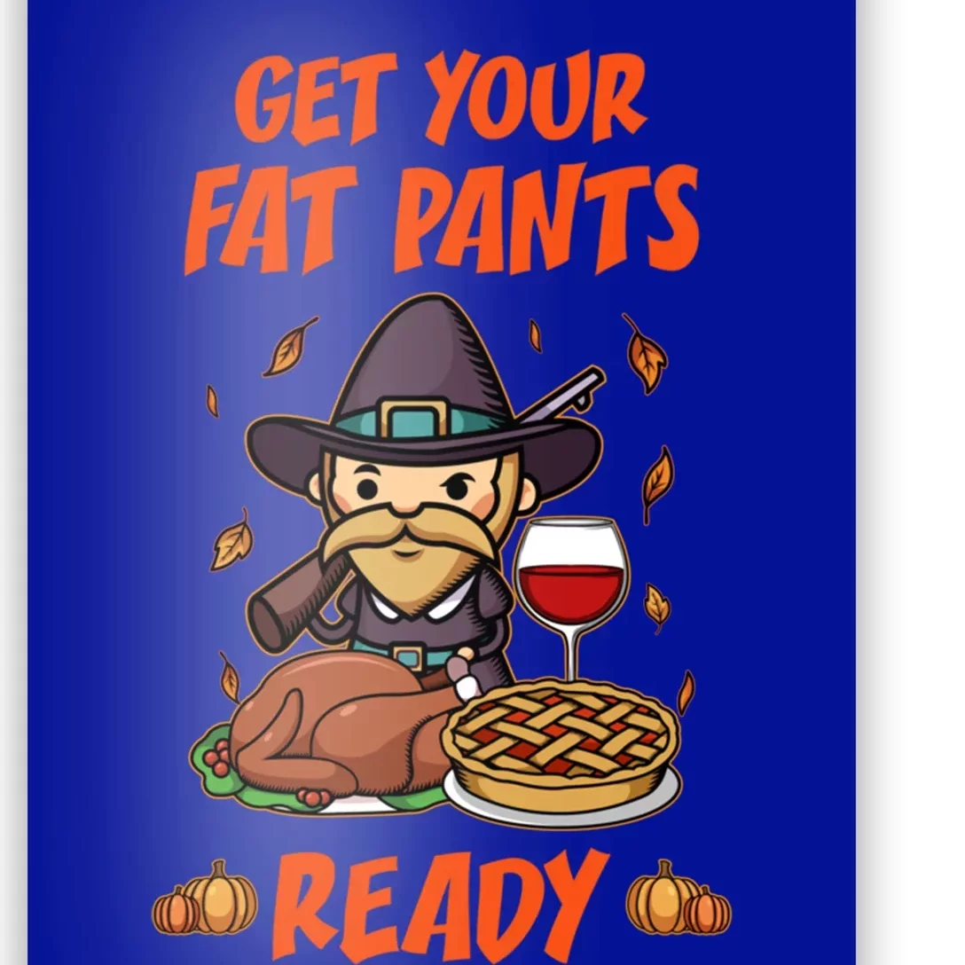 Get Your Fat Pants Ready Cute Gift Poster