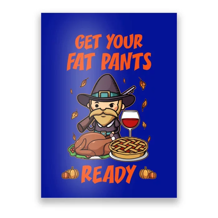 Get Your Fat Pants Ready Cute Gift Poster