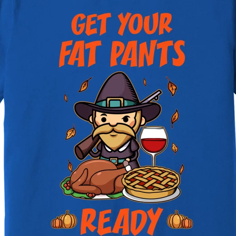 Get Your Fat Pants Ready Cute Gift Premium T-Shirt