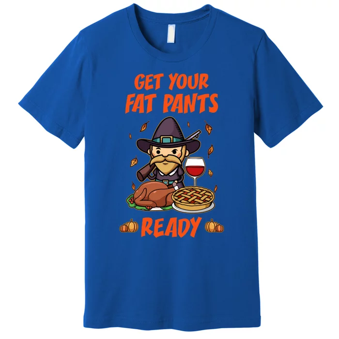 Get Your Fat Pants Ready Cute Gift Premium T-Shirt