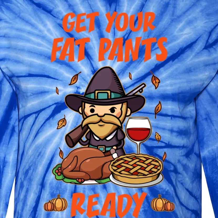 Get Your Fat Pants Ready Cute Gift Tie-Dye Long Sleeve Shirt