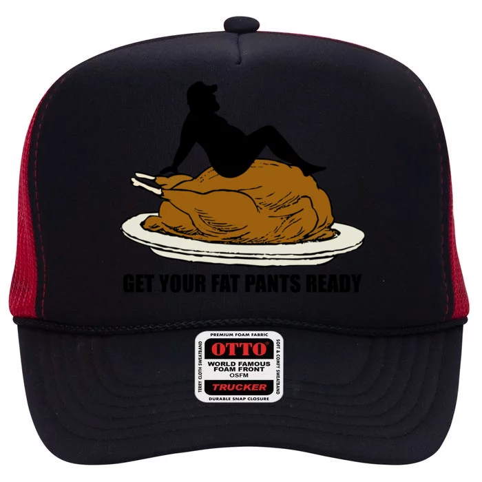 Get Your Fat Pants Ready Thanksgiving Funny Adult Cool Gift High Crown Mesh Trucker Hat