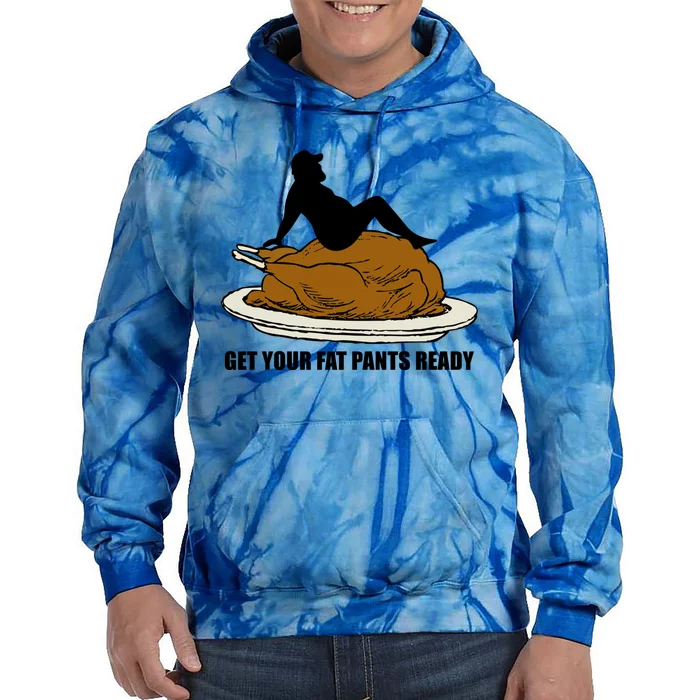 Get Your Fat Pants Ready Thanksgiving Funny Adult Cool Gift Tie Dye Hoodie