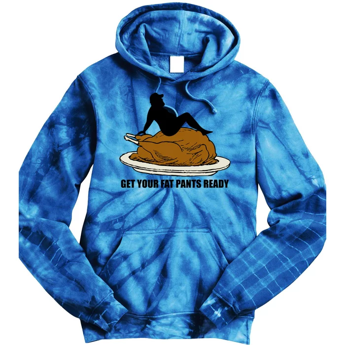 Get Your Fat Pants Ready Thanksgiving Funny Adult Cool Gift Tie Dye Hoodie