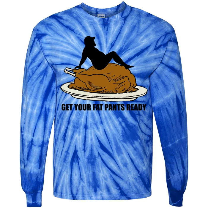 Get Your Fat Pants Ready Thanksgiving Funny Adult Cool Gift Tie-Dye Long Sleeve Shirt