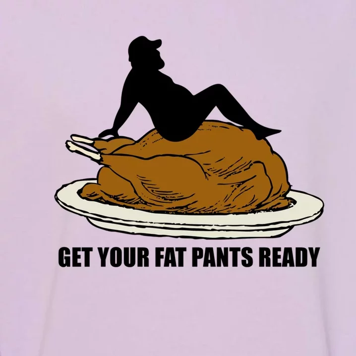 Get Your Fat Pants Ready Thanksgiving Funny Adult Cool Gift Garment-Dyed Sweatshirt