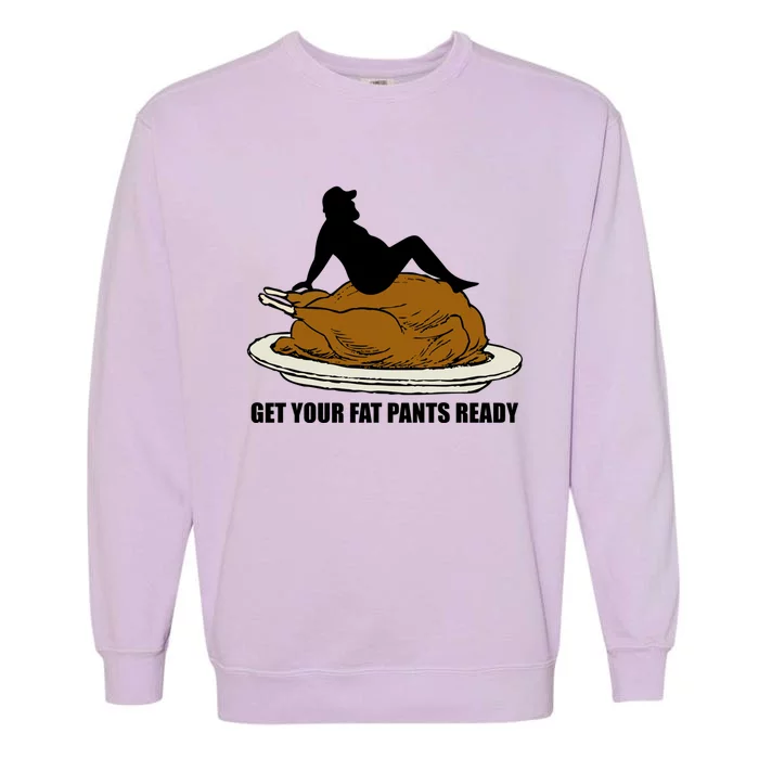 Get Your Fat Pants Ready Thanksgiving Funny Adult Cool Gift Garment-Dyed Sweatshirt