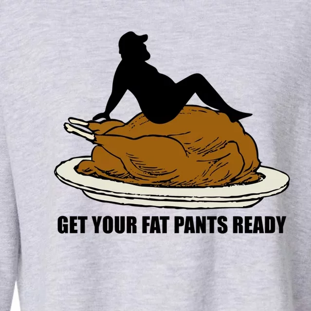 Get Your Fat Pants Ready Thanksgiving Funny Adult Cool Gift Cropped Pullover Crew