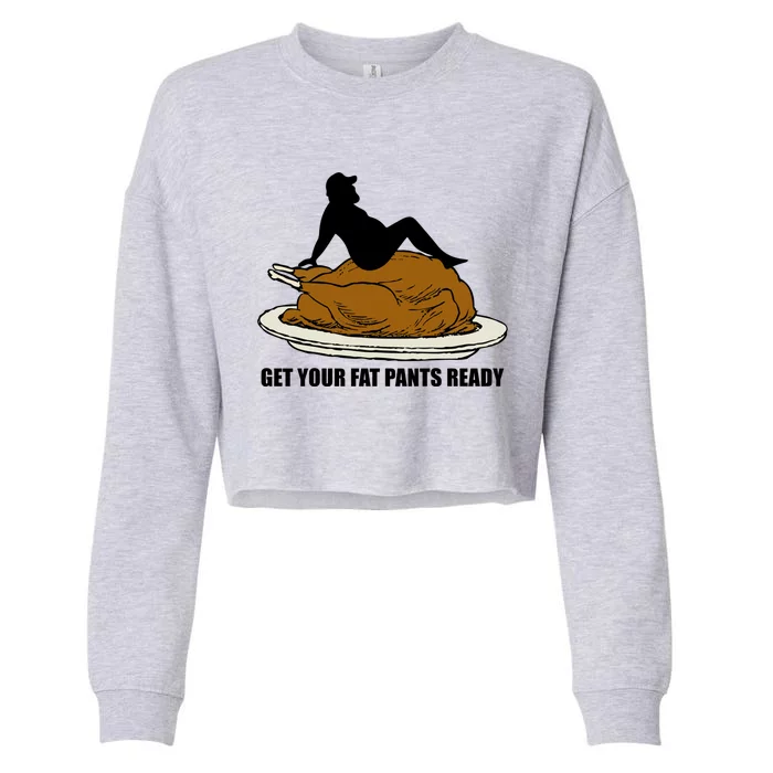 Get Your Fat Pants Ready Thanksgiving Funny Adult Cool Gift Cropped Pullover Crew