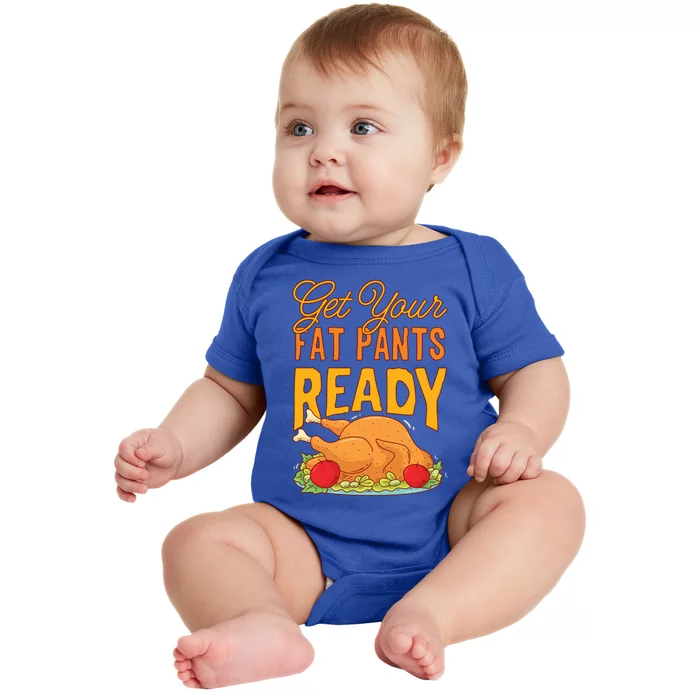 Get Your Fat Pants Ready Thanksgiving Gift Baby Bodysuit