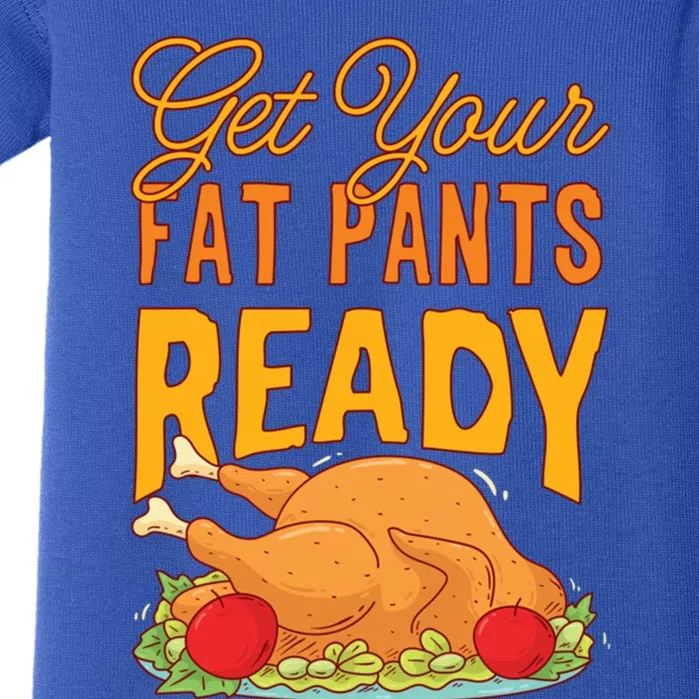 Get Your Fat Pants Ready Thanksgiving Gift Baby Bodysuit