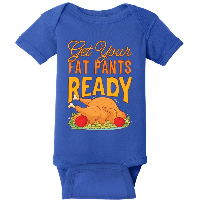 Get Your Fat Pants Ready Thanksgiving Gift Baby Bodysuit