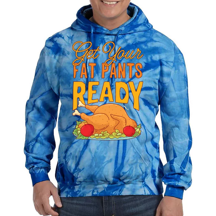 Get Your Fat Pants Ready Thanksgiving Gift Tie Dye Hoodie